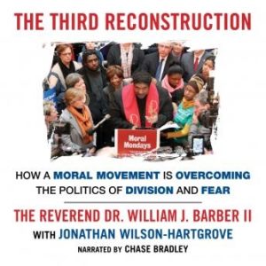 The Third Reconstruction: How a Moral Movement Is Overcoming the Politics of Division and Fear