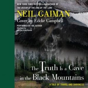 The Truth is a Cave in the Black Mountains: A Tale of Travel and Darkness with Pictures of All Kinds