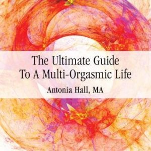 The Ultimate Guide to a Multi-Orgasmic Life