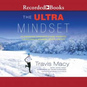 The Ultra Mindset: An Endurance Champion's 8 Core Principles for Success in Business, Sports, and Life