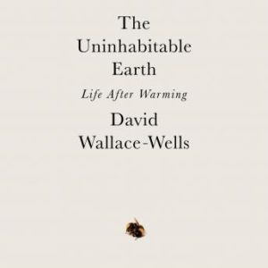 The Uninhabitable Earth: Life After Warming