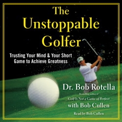 The Unstoppable Golfer: Trusting Your Mind & Your Short Game to Achieve Greatness