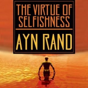 The Virtue of Selfishness: A New Concept of Egoism