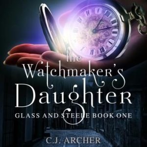 The Watchmaker's Daughter: Glass And Steele, book 1