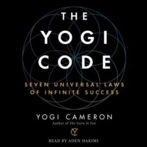 The Yogi Code: Seven Universal Laws of Infinite Success