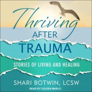 Thriving After Trauma: Stories of Living and Healing