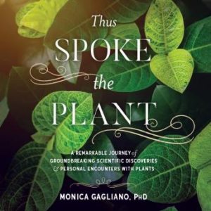 Thus Spoke the Plant: A Remarkable Journey of Groundbreaking Scientific Discoveries and Personal Encounters with Plants