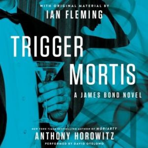 Trigger Mortis: With Original Material by Ian Fleming