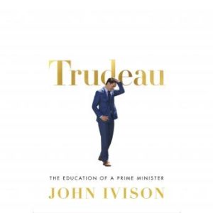 Trudeau: The Education of a Prime Minister