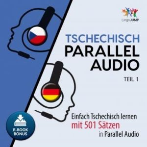 Tschechisch Parallel Audio - Einfach Tschechisch lernen mit 501 Stzen in Parallel Audio - Teil 1