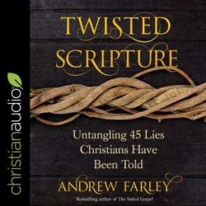 Twisted Scripture: Untangling 45 Lies Christians Have Been Told