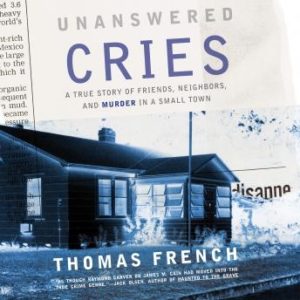 Unanswered Cries: A True Story of Friends, Neighbors, and Murder in a Small Town