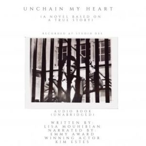 Unchain My Heart (A Novel Based on a Trues Story)