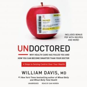 Undoctored: Why Health Care Has Failed You and How You Can Become Smarter Than Your Doctor