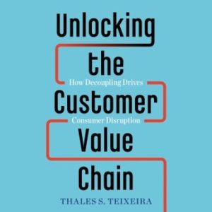 Unlocking the Customer Value Chain: How Decoupling Drives Consumer Disruption