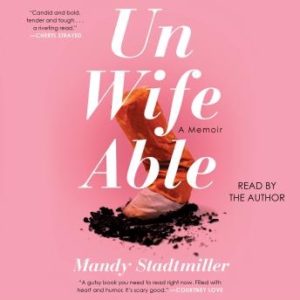 Unwifeable: A Memoir