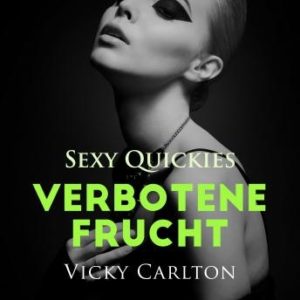 Verbotene Frucht. Sexy Quickies: Erotisches Hrbuch