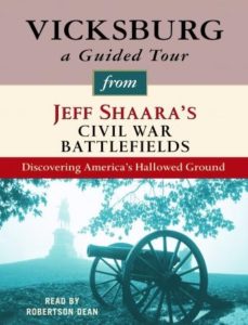 Vicksburg: A Guided Tour from Jeff Shaara's Civil War Battlefields: What happened, why it matters, and what to see