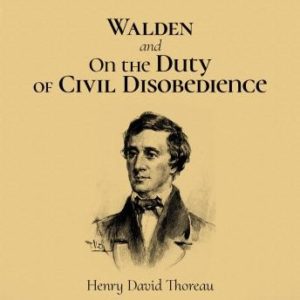 Walden and On the Duty of Civil Disobedience