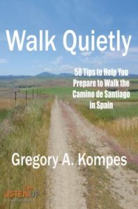 Walk Quietly: 58 Tips to Help You Prepare to Walk the Camino de Santiago in Spain