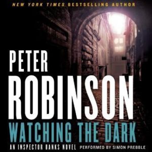 Watching the Dark: An Inspector Banks Novel