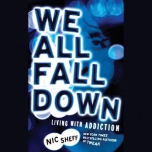 We All Fall Down: Living with Addiction