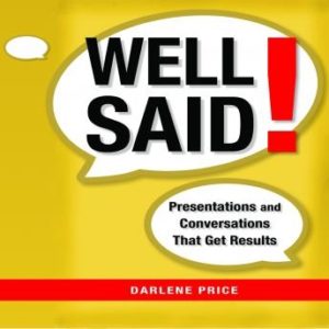 Well Said!: Presentations and Conversations That Get Results