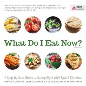 What Do I Eat Now?: A Step-by-Step Guide to Eating Right with Type 2 Diabetes