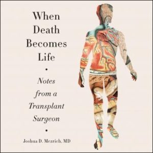 When Death Becomes Life: Notes from a Transplant Surgeon