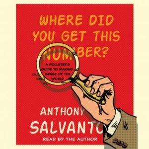 Where Did You Get This Number?: A Pollster's Guide to Making Sense of the World