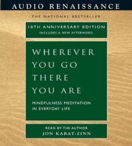 Wherever You Go, There You Are: Mindfulness Meditation in Everyday Life