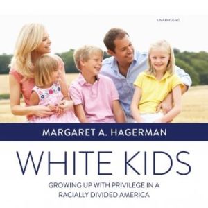 White Kids: Growing Up with Privilege in a Racially Divided America