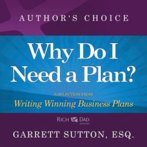 Why Do I Need a Plan?: A Selection from Rich Dad Advisors: Writing Winning Business Plans