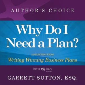 Why Do I Need a Plan?: A Selection from Rich Dad Advisors: Writing Winning Business Plans