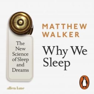 Why We Sleep: The New Science of Sleep and Dreams