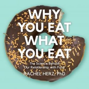 Why You Eat What You Eat: The Science Behind Our Relationship with Food