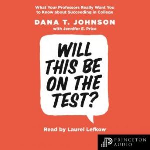 Will This Be on the Test?: What Your Professors Really Want You to Know about Succeeding in College