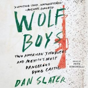 Wolf Boys: Two American Teenagers and Mexico's Most Dangerous Drug Cartel