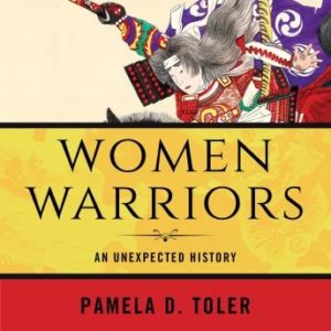 Women Warriors: An Unexpected History