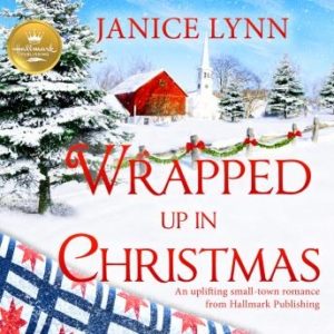 Wrapped Up In Christmas: An uplifting small-town romance from Hallmark Publishing