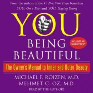 YOU: Being Beautiful: The Owner's Manual to Inner and Outer Beauty