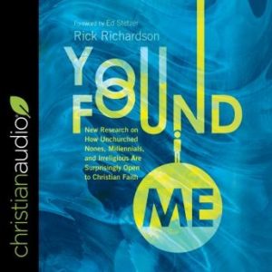 You Found Me: New Research on How Unchurched Nones, Millennials, and Irreligious Are Surprisingly Open to Christian Faith