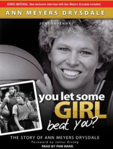 You Let Some Girl Beat You?: The Story of Ann Meyers Drysdale