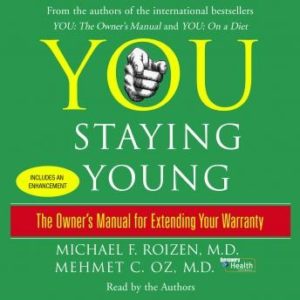 You: Staying Young: The Owner's Manual for Extending Your Warranty