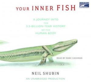 Your Inner Fish: A Journey into the 3.5-Billion-Year History of the Human Body