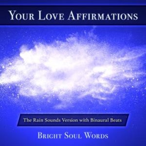 Your Love Affirmations: The Rain Sounds Version with Binaural Beats