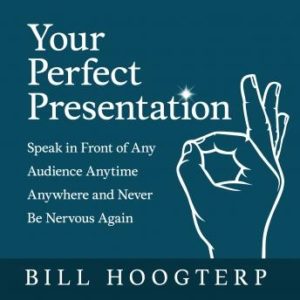 Your Perfect Presentation: Speak in Front of Any Audience Anytime Anywhere and Never Be Nervous Again