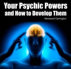 Your Psychic Powers and How to Develop Them