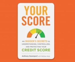 Your Score: An Insider's Secrets to Understanding, Controlling, and Protecting Your Credit Score