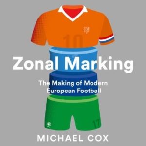 Zonal Marking: The Making of Modern European Football